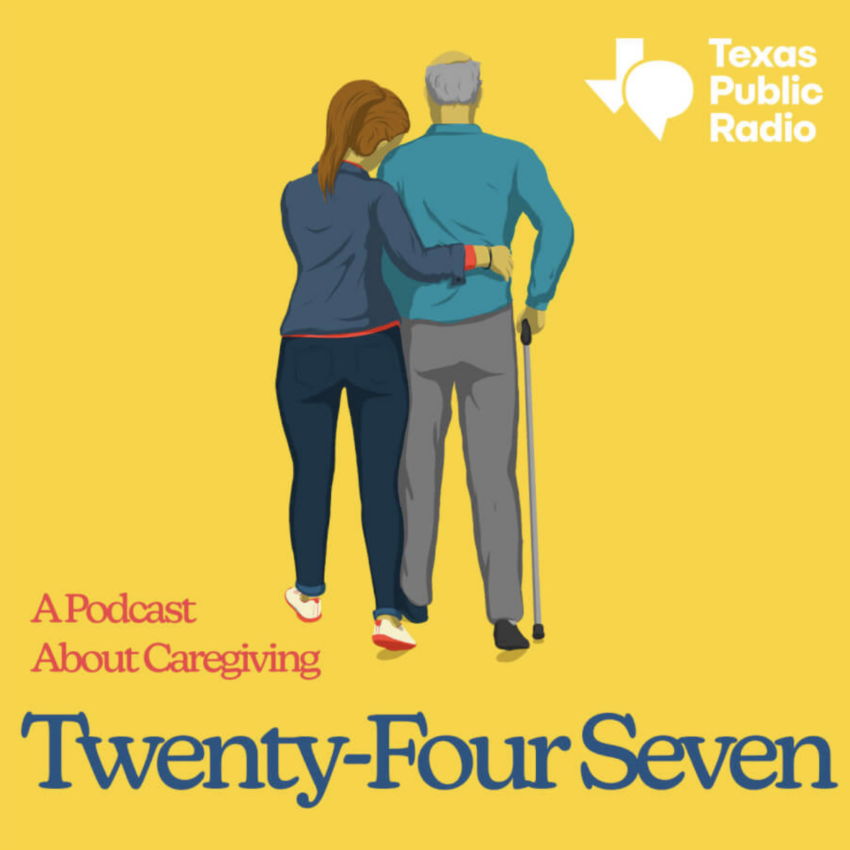 Texas Public Radio poster of Twenty-Four Seven podcast on caregiving for individuals living with dementia